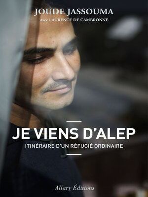 cover image of Je viens d'Alep. Itinéraire d'un réfugié ordinaire